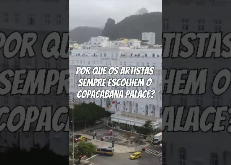 Por que os artistas sempre escolhem o Copacabana Palace