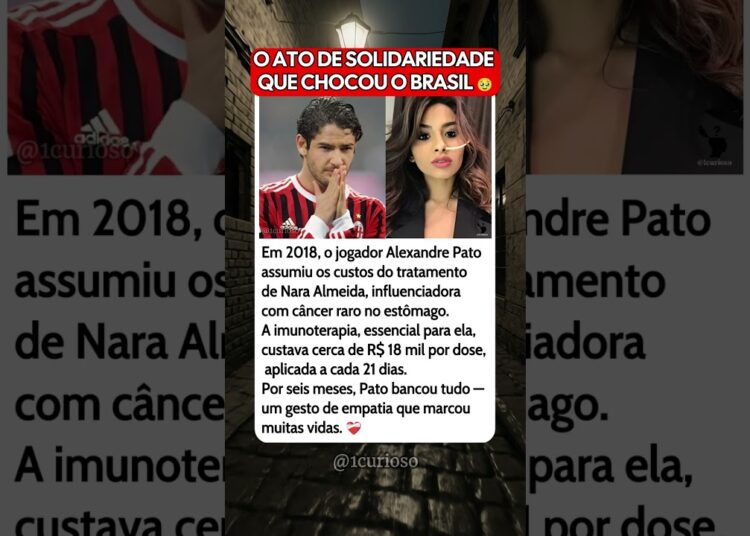 Alexandre Pato chocou o Brasil ao pagar o tratamento de Nara Almeida