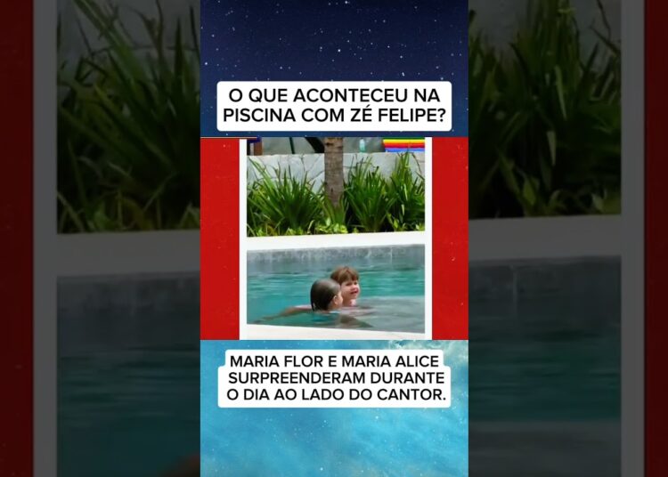 O QUE ACONTECEU NA PISCINA COM ZÉ FELIPE? #fofocas #noticias