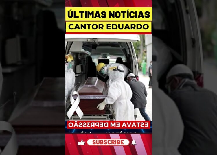M0RRE CANTOR EDUARDO HOJE! BRASIL CH0RA #shorts #noticias #famosos #shortsfeed