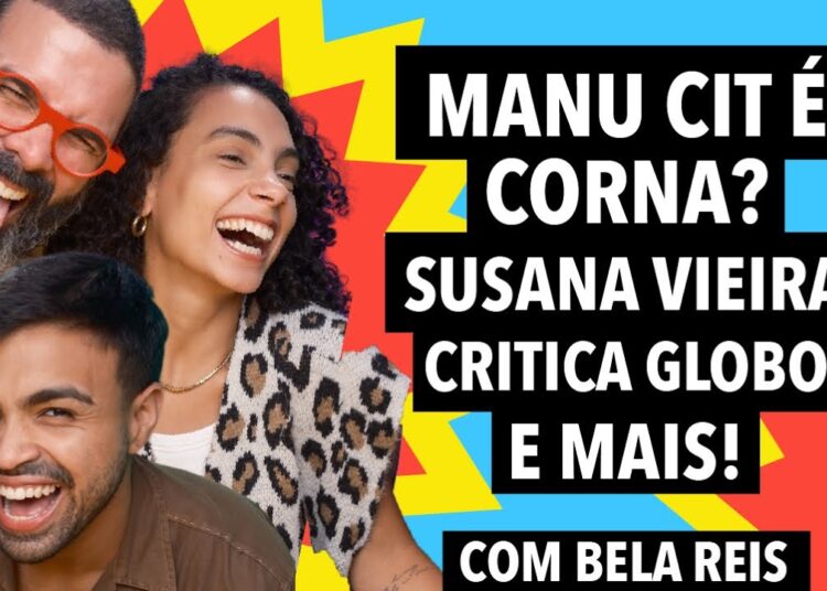 #349 Manu Cit chamada de CORNA pela irmã + Susana Vieira CRITICA Globo (com Bela Reis)