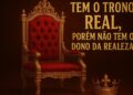 TEM O TRONO REAL ,PORÉM NÃO TEM O DONO DA REALEZA