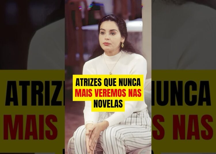 Atrizes que NUNCA MAIS VEREMOS nas novelas da Globo