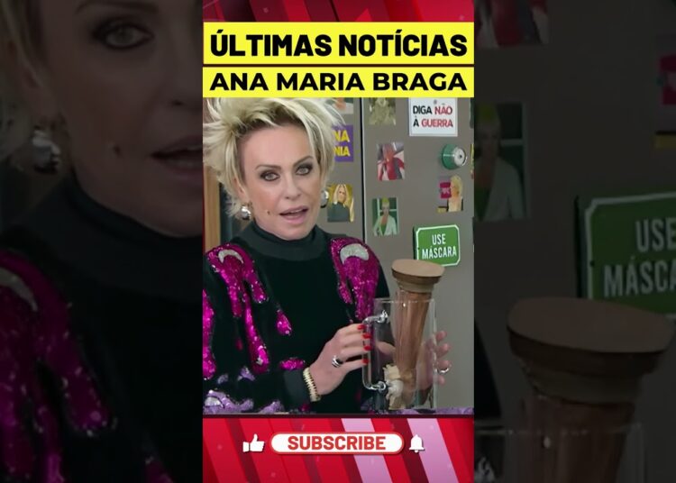 ULTIMAS NOTICIAS HOJE! ANA MARIA BRAGA! #noticias #ultimasnoticia #shorts #famosos