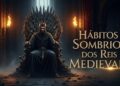 Os Hábitos Secretos e Sombrios dos Reis Medievais | Verdades Ocultas da Realeza