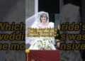 Which royal bride’s wedding dress was the most expensive? The answer might surprise you! #royalfamil