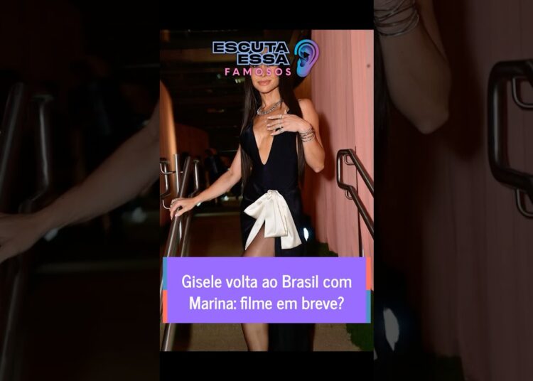 Gisele volta ao Brasil com Marina: filme em breve?