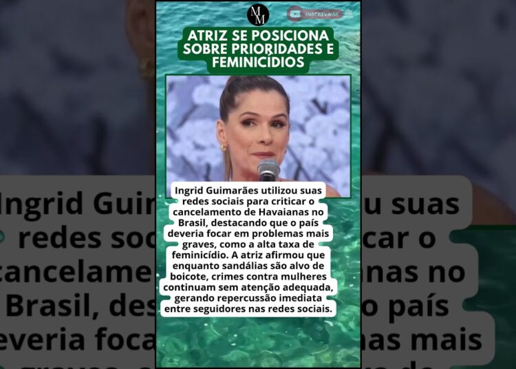 INGRID GUIMARÃES CRITICA CANCELAMENTO DE HAVAIANAS NO BRASIL