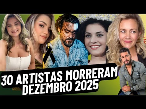 30 ARTISTAS MORRERAM EM DEZEMBRO 2025.