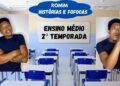 FOFOCAS e HISTÓRIAS – ROMIM – Ensino Médio 2° TEMPORADA, ep 1, 2 e 3