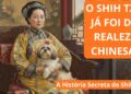 SHIH TZU A História Secreta do Cão da Realeza Chinesa 👑🐶 Do Palácio Imperial ao Mundo
