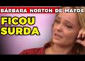 BÁRBARA NORTON DE MATOS: FICOU SURDA! | Fama Show