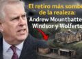 El retiro más sombrío de la realeza: Andrew Mountbatten-Windsor y Wolferton