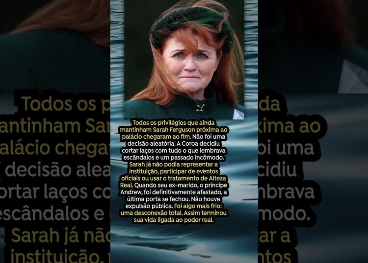 Sarah Ferguson perde todos os privilégios da realeza britânica