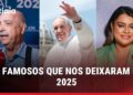 RELEMBRE OS FAMOSOS QUE NOS DEIXARAM EM 2025