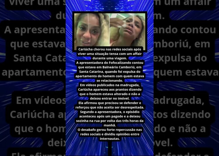 CARIÚCHA CHORA APÓS SER EXPULSA DE CASA DE AFFAIR DURANTE VIAGEM