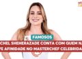 Rachel Sheherazade conta com quem não teve afinidade no MasterChef Celebridades | Melhor da Tarde