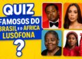 Adivinha Famosos do Brasil e ÁfricaLusófona: A Incrível Conexão que Você Não Sabia