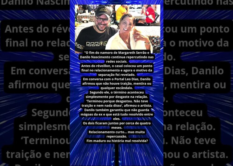 MOTIVO DO FIM DO NAMORO DE MARGARETH SERRÃO E DANILO É REVELADO
