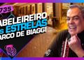 CABELEIREIRO DAS ESTRELAS: MARCO DE BIAGGI – Inteligência Ltda. Podcast #1735