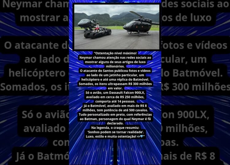 NEYMAR OSTENTA JATINHO, HELICÓPTERO E BATMÓVEL DE R$ 300 MILHÕES