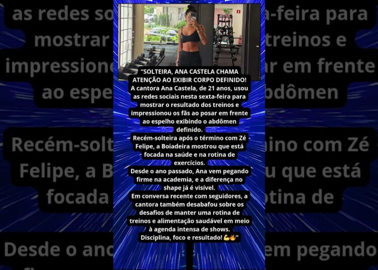 SOLTEIRA, ANA CASTELA EXIBE CORPO DEFINIDO APÓS TREINOS