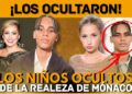 Los NIÑOS OCULTOS de la realeza de MÓNACO
