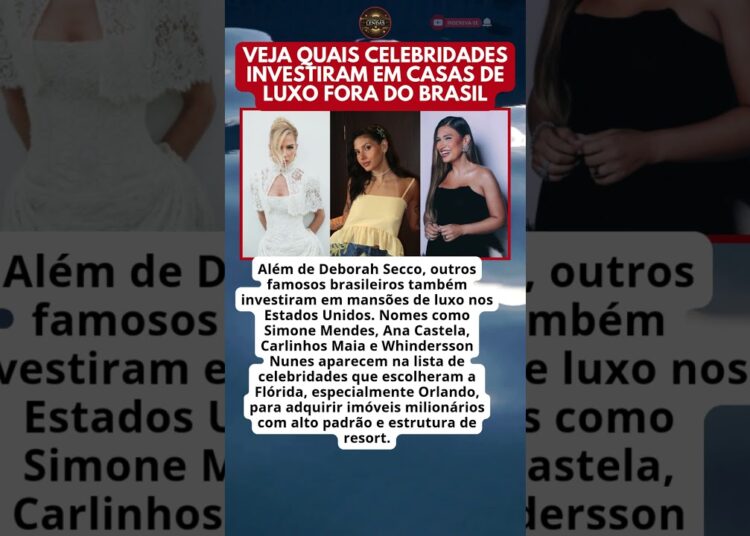 FAMOSOS BRASILEIROS COM MANSÕES NOS EUA ALÉM DE DEBORAH SECCO