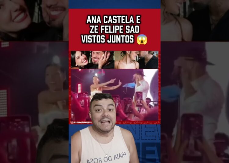 ANA CASTELA E ZE JUNTOS 😱 #fofocas #famosos #noticias #zefelipe #shorts #anacastela