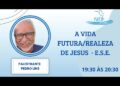 A VIDA FUTURA/ REALEZA DE JESUS – E.S.E.