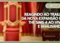 THE SIMS 4 LEGADO E REALEZA – REAGINDO E ANALISANDO AO VIVO O TRAILER DE ANÚNCIO DA NOVA EXPANSÃO