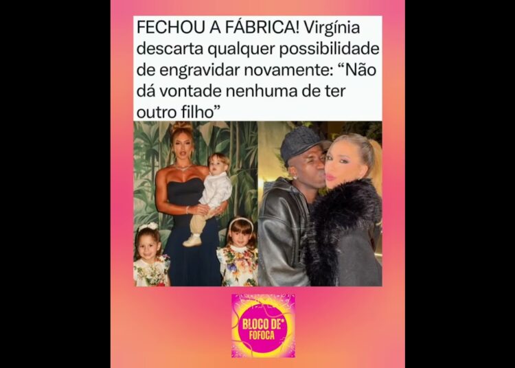 #virginia descartou qualquer possibilidade de engravidar novamente. #vinijr #fofocas