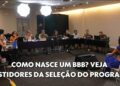 Fantástico mostra com exclusividade como nasce um BBB; veja bastidores da seleção do reality