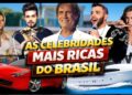 TOP 10 – CELEBRIDADES MAIS RICAS DO BRASIL