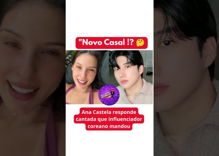 #anacastela #coreano #viral #famosos #fofoca #shots #foryou #fyp #celebridades #fyyy #fy #fypage
