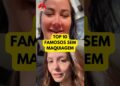 A chocante verdade sobre a maquiagem das celebridades. #semmaquiagem
