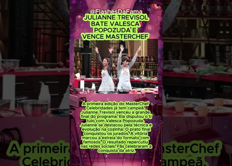 JULIANNE TREVISOLBATE VALESCA POPOZUDA E VENCE MASTERCHEF CELEBRIDADES