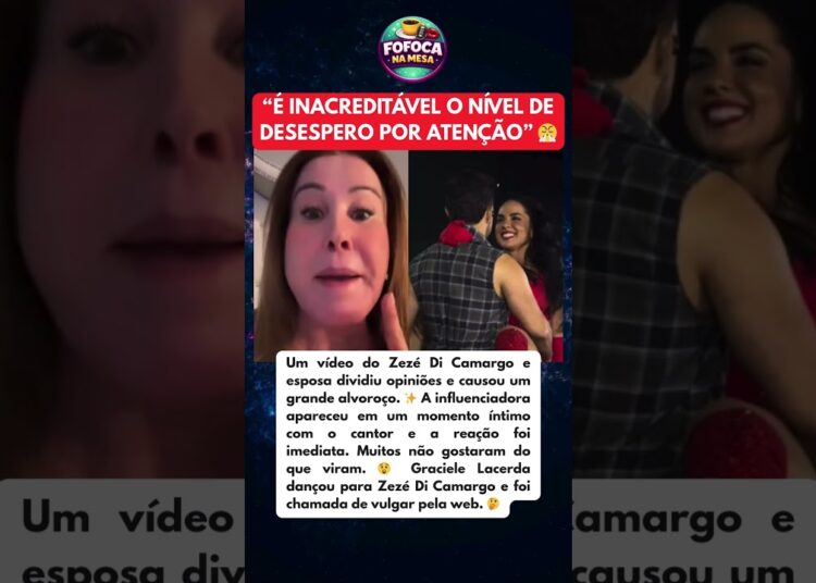 ZEZÉ DI CAMARGO E GRACIELE LACERDA PASSARAM DOS LIMITES E SÃO DURAMENTE CRITICADOS NA WEB