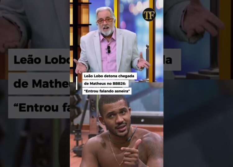 Leão Lobo detona chegada de Matheus no BBB26: “Entrou falando asneira”