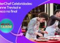 MasterChef Celebridades: Julianne Trevisol e Valesca na final