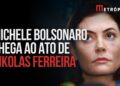 Michelle Bolsonaro faz aparição no ato de Nicolas Ferreira
