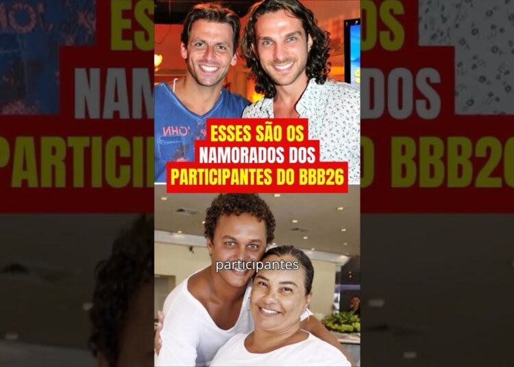 Quem são os namorados dos participantes do bbb26   ATUALIZADO #fofoca #bbb26