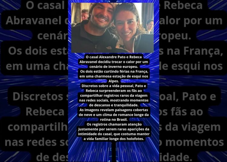 ALEXANDRE PATO E REBECA ABRAVANEL CURTEM FÉRIAS NA NEVE NA FRANÇA