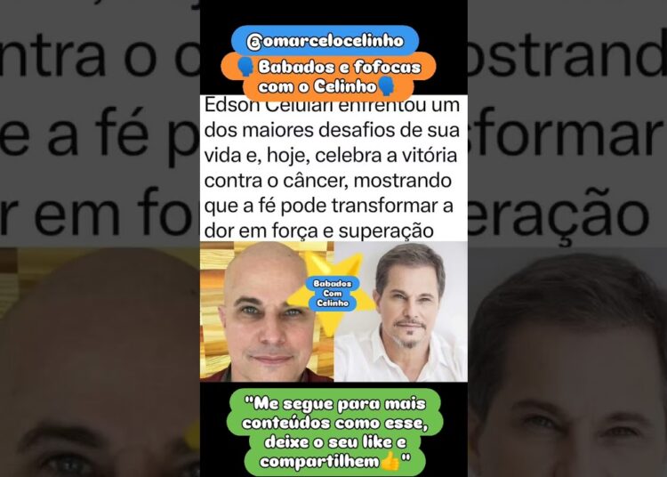 fofoquei🗣️ Edson Celulares se curou do Câncer🙏🏻#babados #fofocas #ator