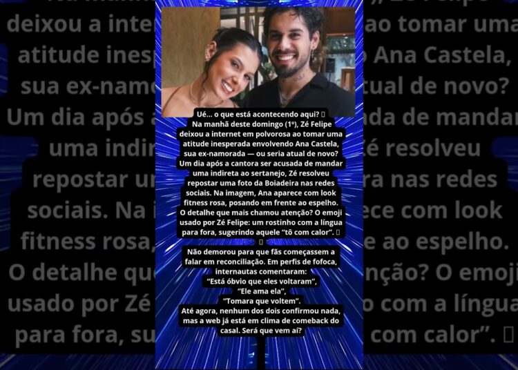 ANA CASTELA E ZÉ FELIPE REATARAM