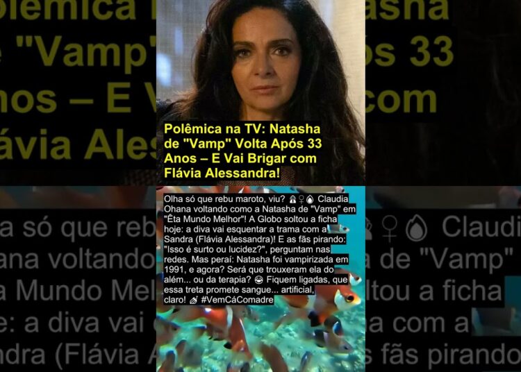 Polêmica na TV: Natasha de “Vamp” Volta Após 33 Anos – E Vai Brigar com Flávia Alessandra!