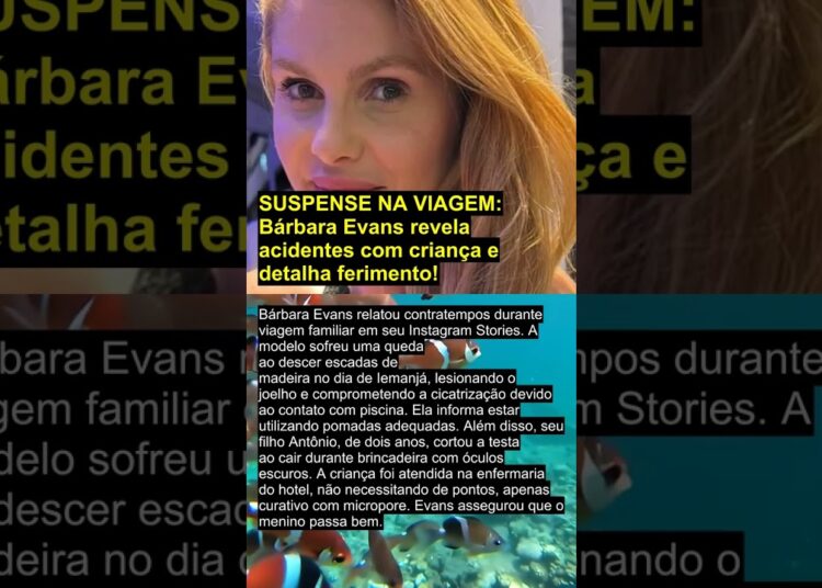 SUSPENSE NA VIAGEM: Bárbara Evans revela acidentes com criança e detalha ferimento!