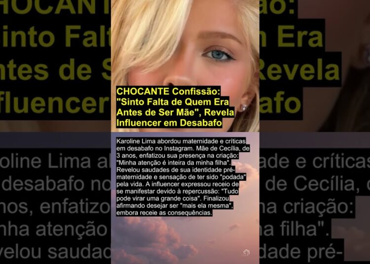 CHOCANTE Confissão: “Sinto Falta de Quem Era Antes de Ser Mãe”, Revela Influencer em Desabafo