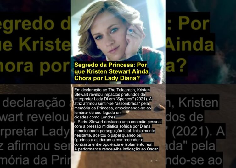 Segredo da Princesa: Por que Kristen Stewart Ainda Chora por Lady Diana?