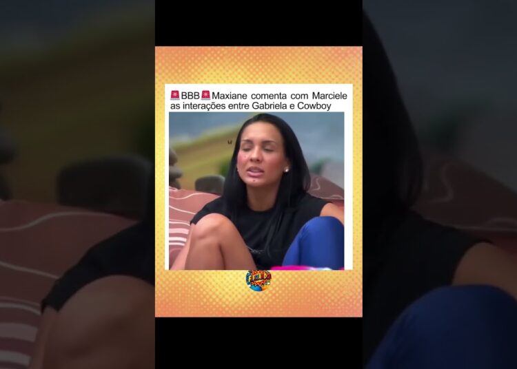 Maxiane comenta sobre a Gabriela e o Cowboy no #bbb #fofoca #fofocas